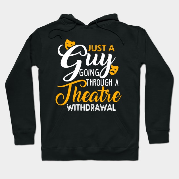 Just a Guy Going Through a Theatre Withdrawal Hoodie by KsuAnn